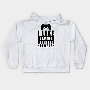 I Like Gaming More Than People - Funny Quote Kids Hoodie